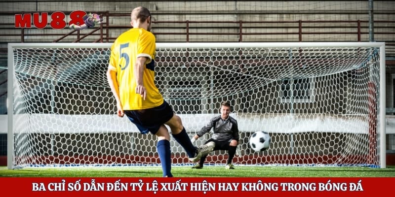 Kèo Phạt Đền – Phân Tích Từ Chiến Thuật Đến Diễn Biến Thực Tế 3 Ba chỉ số dẫn đến tỷ lệ xuất hiện hay không trong bóng đá