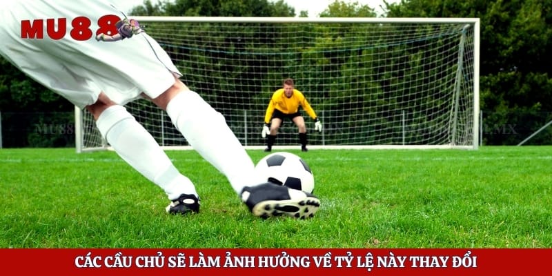Kèo Phạt Đền – Phân Tích Từ Chiến Thuật Đến Diễn Biến Thực Tế 5 Các cầu chủ sẽ làm ảnh hưởng về tỷ lệ này thay đổi