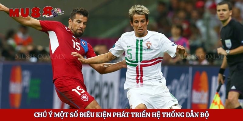 Cách Làm Dẫn Độ Bóng Đá Chuyên Nghiệp Tại Nhà Cái Mu88 3 Chú ý một số điều kiện phát triển hệ thống dẫn độ