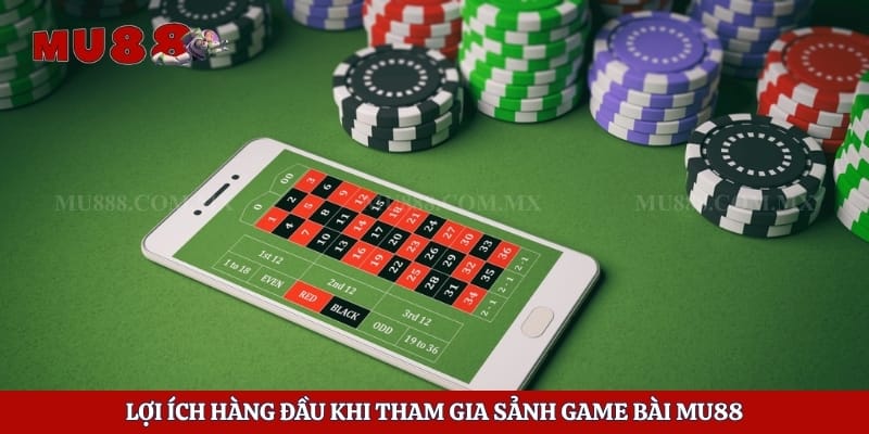 Game Bài Mu88 – Sảnh Cược Hàng Đầu Cho Thành Viên Tham Gia 2 Lợi ích hàng đầu khi tham gia sảnh game bài Mu88
