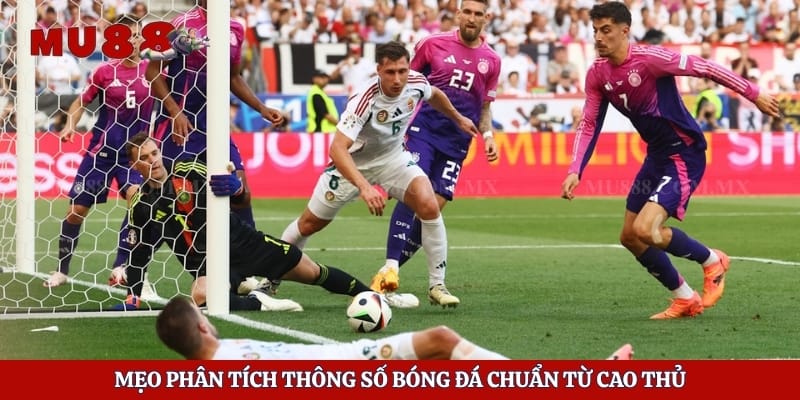 Kèo Châu Á - Tuyệt Chiêu Giúp Bạn Săn Phần Thưởng Lớn 5 Mẹo phân tích thông số bóng đá chuẩn từ cao thủ